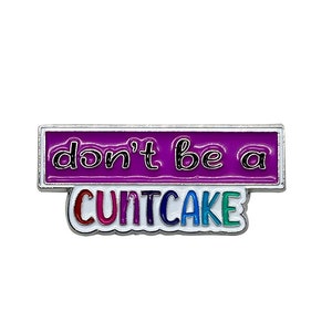 Don&#39;t Be a Cuntcake Enamel Pin with Metal Frame | Funny Enamel Pin | Enamel Lapel Pin | Cute Lapel Pins | Badge | Slogan Pin