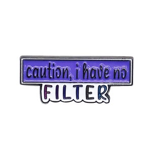Caution I Have No Filter | Funny Enamel Pin with Metal Frame | Enamel Lapel Pin | Cute Lapel Pins | Badge | Slogan Pin