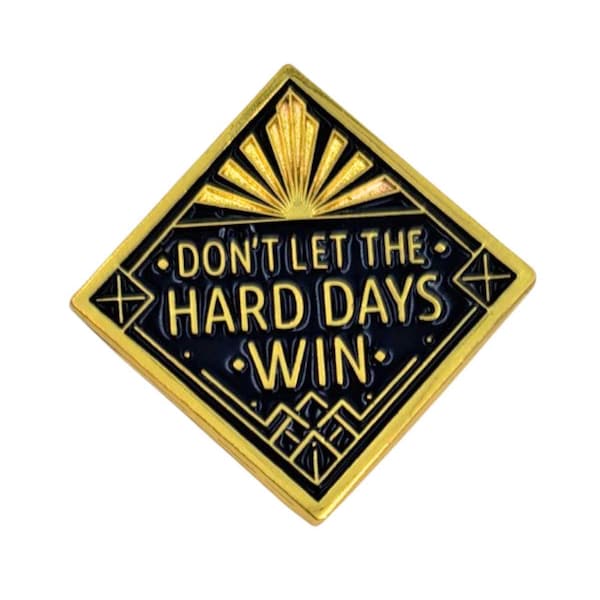 Don't Let the Hard Days Win Enamel Pin w/ Metal Frame | Inspirational Enamel Pin | Lapel Pin | Cute Lapel Pins | Unique Gift | Slogan Pin