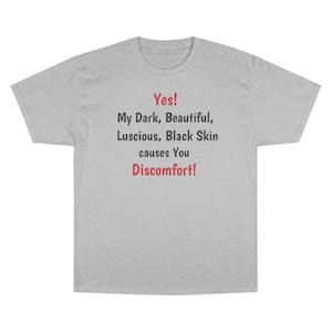 Black Skin causes You Discomfort - Champion T-Shirt