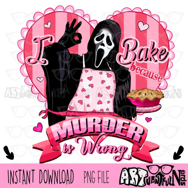 I Bake Because Murder Is Wrong Valentines edition DIGITAL DOWNLOAD sublimation design PNG file 300 dpi shirts mugs transfers aprons tumblers