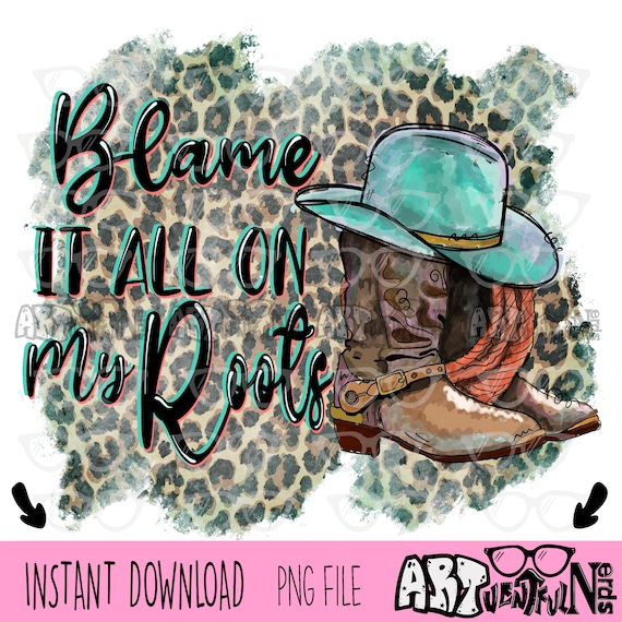Blame It All On My Roots DIGITAL DOWNLOAD sublimation design PNG file 300 dpi for shirts mugs transfers aprons etc boots hat country Blame It All On My Roots DIGITAL DOWNLOAD sublimation design PNG file 300 dpi for shirts mugs transfers aprons etc boots hat country