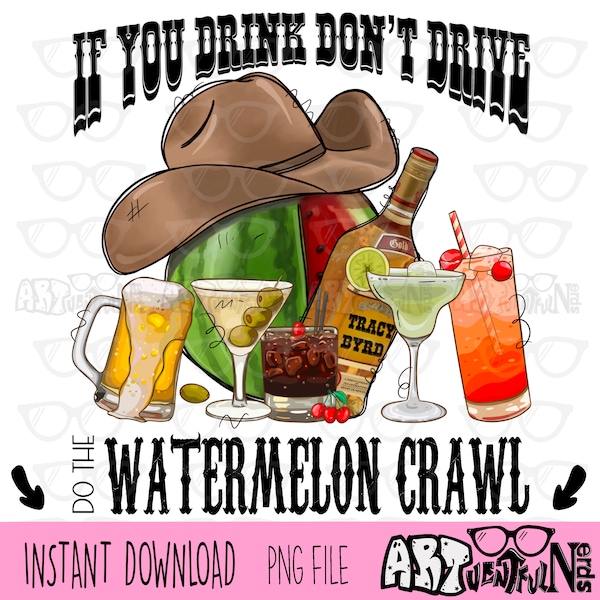 If You Drink Don’t Drive Do The Watermelon Crawl DIGITAL DOWNLOAD sublimation design PNG 2 files for shirts mugs aprons tumblers transfers