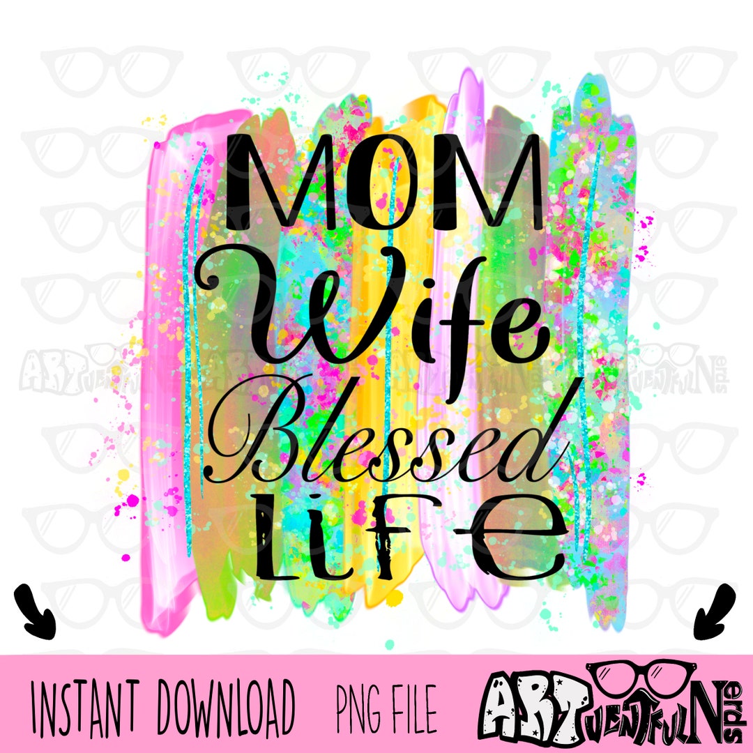 Mom Wife Blessed Life DIGITAL DOWNLOAD Sublimation Design PNG File 300