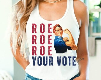 Pro Choice Shirt, Roe Roe Roe Your Vote, Women's Reproductive RIghts Tee Top Gift, Summer Racerback Tank
