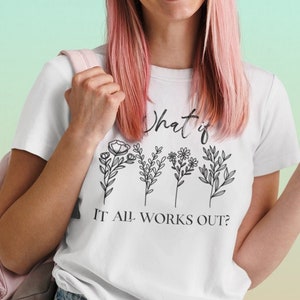 What If It All Works Out Shirt, Inspirational Shirt, Mental Health Shirt, Anxiety, Womens T-Shirt, What if it All Works Out T shirt