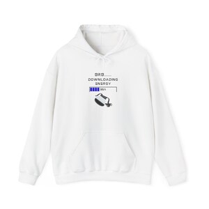 Downloading Energy Hoodie, Funny Sweatshirt, Gamer Gift, Unisex Hoodie, Tech Enthusiast Apparel, Birthday Present