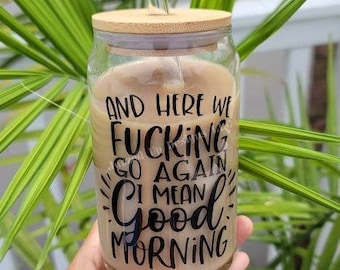 Iced Coffee Glass, Funny Drinking Gift, Sarcastic/Funny Glass, Sarcastic Drinking Cup with Lid, Here we Fuckin Go Again, Adult Humor