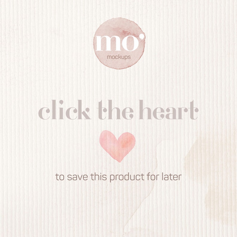 May include: A watercolor illustration of a heart with the text "click the heart to save this product for later" and the logo "mo' mockups" in a circle.