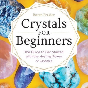 FREE Mystery Natural Crystal! Karen Frazier Crystals for Beginners: The Guide to Get Started with the Healing Power of Crystals Paperback