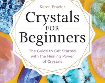 Karen Frazier Crystals for Beginners: The Guide to Get Started with the Healing Power of Crystals Paperback