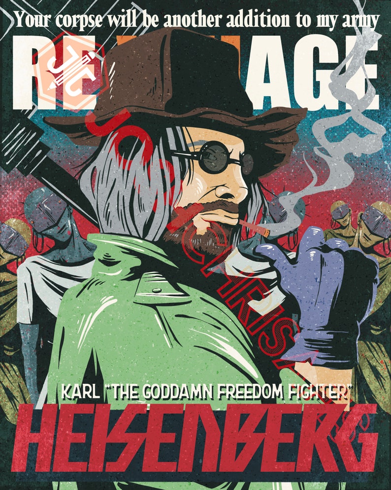 May include: A vintage-style poster with a central figure in a hat and sunglasses, smoking a cigarette. The poster features the text "REAGE" and "HEISENBERG", along with the phrase "Your corpse will be another addition to my army". The character is labeled "KARL 'THE GODDAMN FREEDOM FIGHTER'".