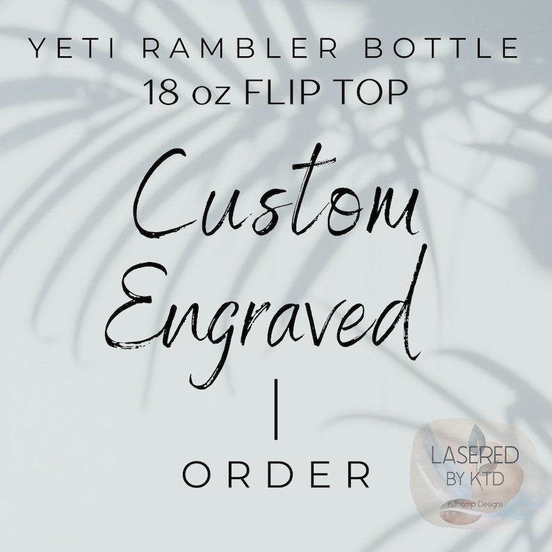 May include: Custom engraved 18 ounce Yeti Rambler bottle with a flip top lid. The text "LASERED BY KTD" is visible in a circle on the image.