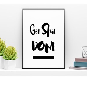 Get Sh*t Done Quote Print Picture Wall Print Wall Art