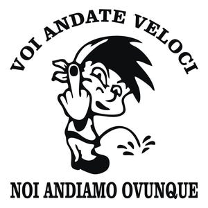 DualColorStampe® Adesivo sticker frase voi andate veloci noi andiamo ovunque per auto 4x4 moto casco decalcomania cod.0405