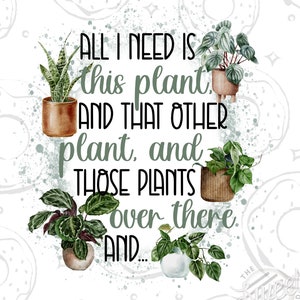 Plant Sublimation Design Download, Funny Plant Quote PNG, Plant PNG, All I Need Is This Plant Digital Download, Plant Lover design