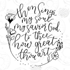 Könnte beinhalten: Schwarz-weißer Kalligrafie-Kunstdruck mit floralen Akzenten. Der Text lautet "Then sings my soul, my Savior God, to thee how great thou art."
