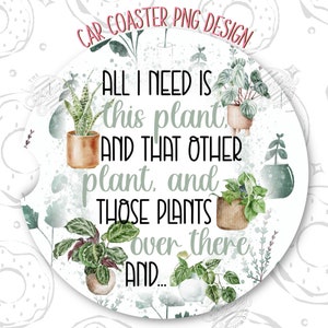Car Coaster PNG, Plant Lover Sublimation Car Coaster, Funny Coaster Design, Plant Quote Car Coaster Template, Just one more plant Coaster png