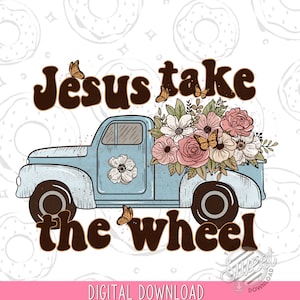 Retro PNG, Christian Sublimation Design, Floral Vintage Truck Digital Download, Christian Shirt Design, Faith PNG, Jesus take the wheel