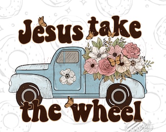 Retro PNG, Christian Sublimation Design, Floral Vintage Truck Digital Download, Christian Shirt Design, Faith PNG, Jesus take the wheel