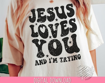 Christian PNG, Retro Sublimation Design, Jesus Loves You and I&#39;m Trying Shirt Design, Shirt Back Design, Vintage Retro PNG, Religious PNG