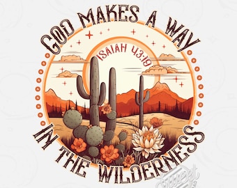 May include: A digital download of a graphic design featuring a desert landscape with cacti, mountains, and a sunset. The text "God Makes A Way" is written in a circle around the image, with the scripture "Isaiah 43:19" written inside the circle. The text "In The Wilderness" is written below the circle.