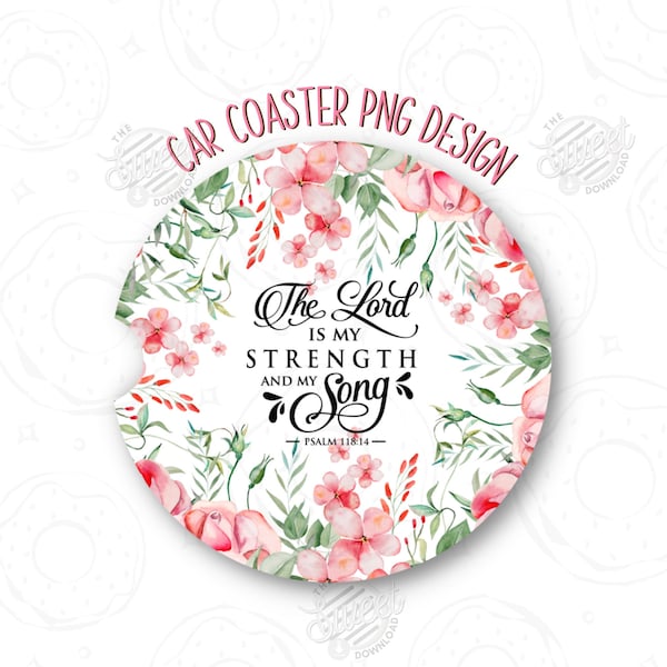 The Lord is my Strength Christian Car Coaster PNG, Religious Sublimation Car Coaster, Floral Car Coaster Template, Trendy Car Accessories