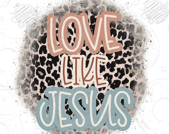 Love Like Jesus Christian PNG, Faith Based DTF Shirt Design, Sublimation Design Digital Download