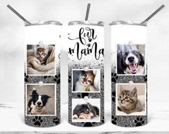 Fur Mama Photo Tumbler Sublimation Download, Photo Template, Dog Mom, Cat Mom 20 oz Skinny Tumbler