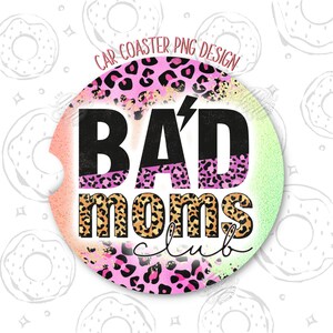 Bad Moms Club Car Coaster PNG, Mom Car Coaster Design, Funny Car Coaster Template, Car Accessories, Rainbow Sublimation Car Coaster