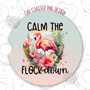 Flamingo Car Coaster PNG, Funny Quote Car Coaster Sublimation Design, Calm the flock down Coaster Design, Tropical Car Coaster Template