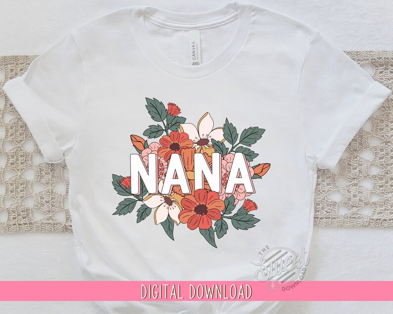 Nana PNG, Floral Nana Sublimation Design, Mother's Day Shirt Design, Retro Floral PNG, Nana Digital Download, Boho Nana Design