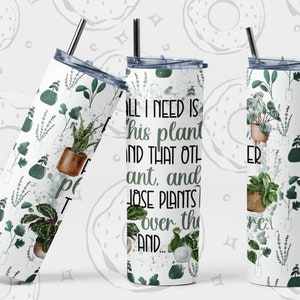Plant Tumbler Wrap, All I need is this plant Sublimation Tumbler Design, Funny Tumbler PNG, Plant Lady 20 oz Skinny Tumbler, Seamless