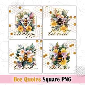 May include: Four square digital printable images with bee quotes. Each image features a bee with yellow and black stripes, surrounded by flowers and a honeycomb pattern. The quotes are "bee happy", "bee sweet", "bee kind", and "bee true".