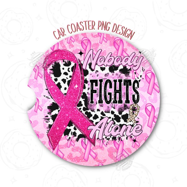 Car Coaster Sublimation PNG Design, Breast Cancer Awareness Car Coaster Template, Pink Ribbon Coaster Design, Nobody Fights Alone Digital
