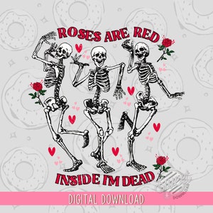May include: Three skeletons dancing with the text "Roses are red, inside I'm dead". The skeletons are wearing black and white, and there are red hearts and roses around them.
