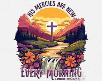 His Mercies are New Christian PNG, Faith DTF Shirt Design, Bible Verse Design, Mountain Cross Sunrise Scripture PNG, Distressed Vintage