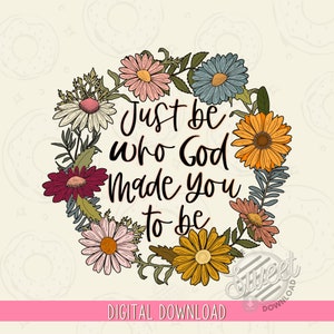 Christian PNG, Be who God made you to be Sublimation Design, Retro Floral Shirt Design, Vintage Floral PNG, Religious Quote