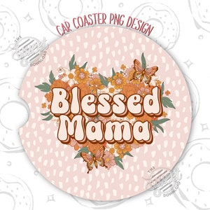 Blessed Mama Car Coaster PNG, Retro Car Coaster Sublimation Design, Mother&#39;s Day Car Coaster Design, Floral Heart Car Coaster Template