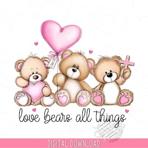 May include: Three cartoon teddy bears with pink accents. One bear holds a pink heart, another a pink heart-shaped balloon, and the third a pink cross. The phrase "love bears all things" is written below the bears.