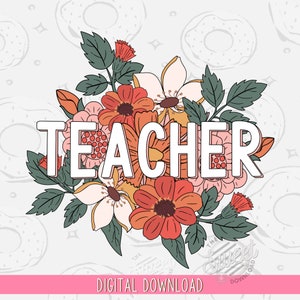 Teacher PNG, Floral Teacher Sublimation Design, Teacher Shirt Design, Retro PNG, Teaching Gift Digital Download, Boho Floral Teacher PNG