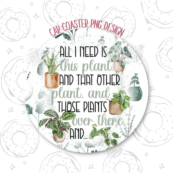 Car Coaster PNG, Plant Lover Sublimation Car Coaster, Funny Coaster Design, Plant Quote Car Coaster Template, Just one more plant Coaster
