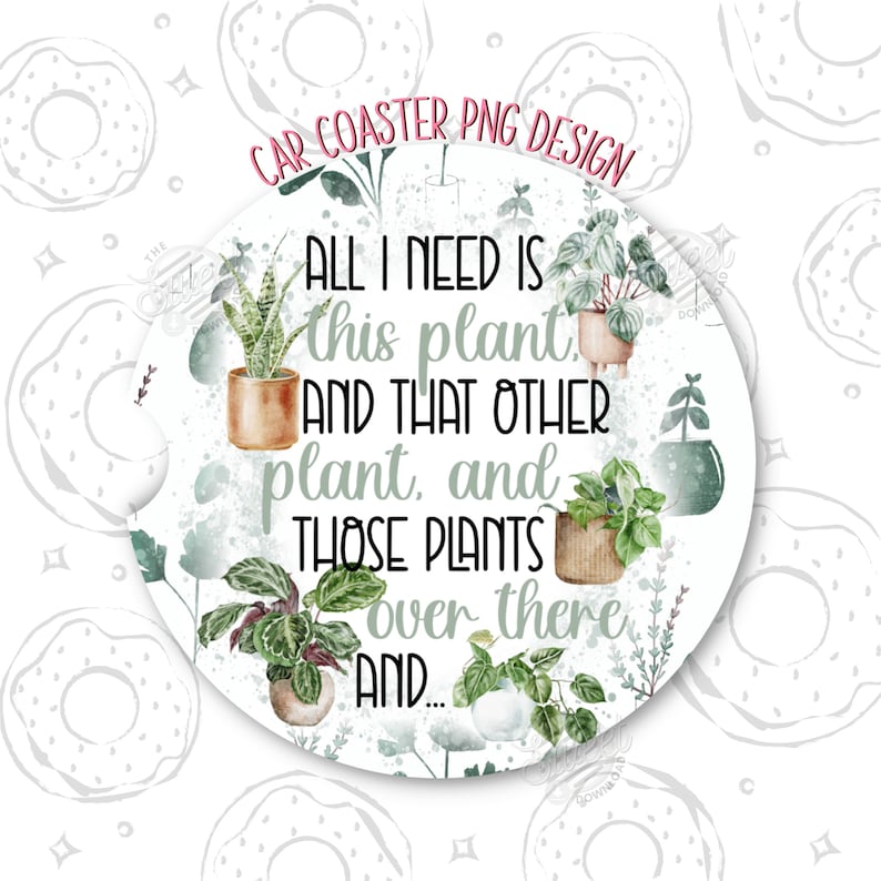 Car Coaster PNG, Plant Lover Sublimation Car Coaster, Funny Coaster Design, Plant Quote Car Coaster Template, Just one more plant Coaster png