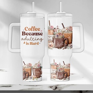 Funny 40oz Quencher Tumbler Wrap, Coffee Quote Tumbler PNG, Floral Coffee 40 oz Tumbler Design, Adulting Sublimation Tumbler Design