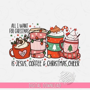 May include: A digital download graphic featuring four festive coffee cups and mugs. The text reads "All I Want For Christmas Is Jesus, Coffee & Christmas Cheer." The cups are decorated with Christmas themes, including a candy cane and a Christmas tree.