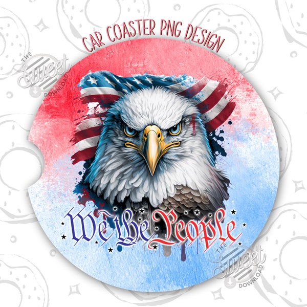 Patriotic Car Coaster Design, We the people Car Coaster PNG, American Eagle Car Coaster Template, USA Flag Sublimation Car Coaster, Trendy