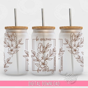 Christian 16 oz Glass Can PNG, Bible Verse Glass Can Wrap, Don&#39;t be Anxious Glass Can Sublimation Design, Hand drawn Floral Glass Can PNG