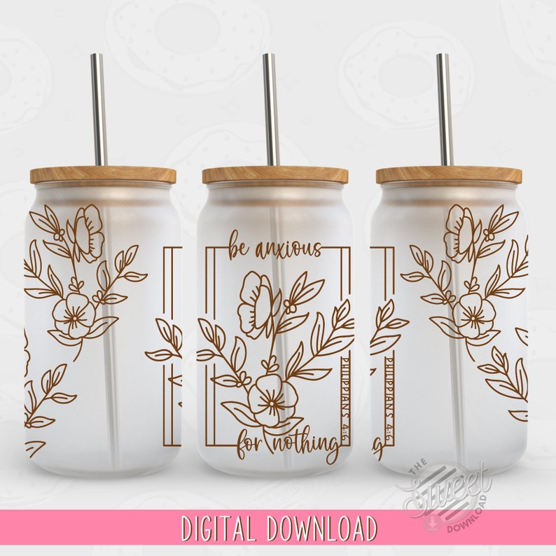 Christian 16 oz Glass Can PNG, Bible Verse Glass Can Wrap, Don't be Anxious Glass Can Sublimation Design, Hand drawn Floral Glass Can PNG
