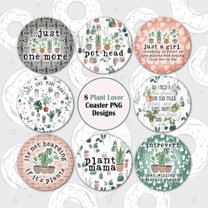 May include: Eight round coasters with plant illustrations and puns. The coasters feature a white background with green plants and text in black. The text on the coasters includes "just one more", "pot head", "just a girl... standing in front of her plants and asking them not to die", "all I need is this plant and that other plant, and those plants over there and...", "it's not hoarding if it's plants", "plant mama", and "introvert... but willing to discuss plants".