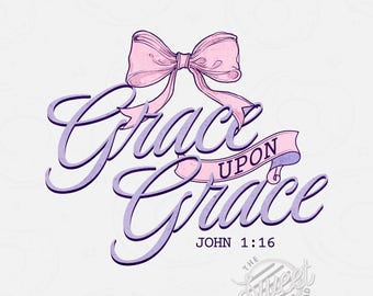 Grace upon Grace PNG, Christian Sublimation Design, Croquette Bow DTF Shirt Design, Bible Verse Digital Download, Jesus Faith Based PNG